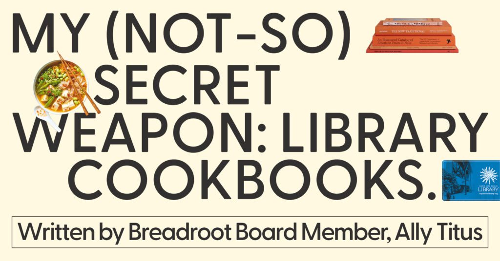 Feature Image for Breadroots Guide to Library Cookbooks. Text on image reads "My (not-so) Secret Weapon: Library Cookbooks"